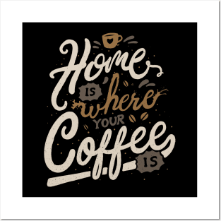 Home is where you coffee is Posters and Art